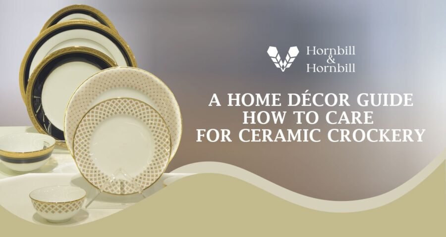 A Home Décor Guide: How to Care for Ceramic Crockery