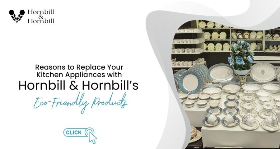 Reasons to Replace Your Kitchen Appliances with Hornbill & Hornbill’s Eco-Friendly Products