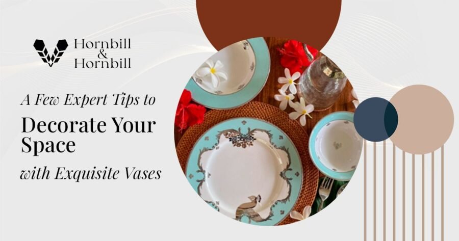 A Few Expert Tips to Decorate Your Space with Exquisite Vases