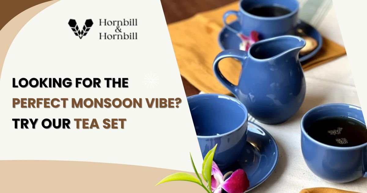 Looking for the Perfect Monsoon Vibe? Try Hornbill and Hornbill Tea Set
