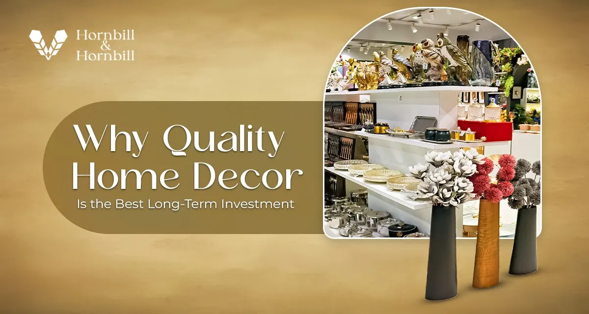 Why Quality Home Decor Is the Best Long-Term Investment